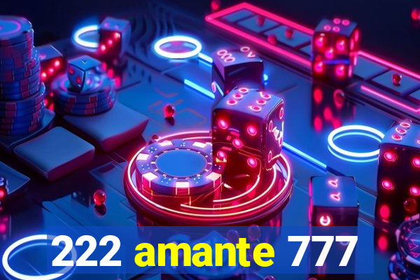 222 amante 777